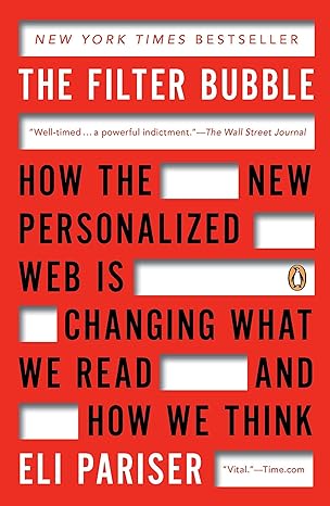 the filter bubble how the new personalized web is changing what we read and how we think 1st edition eli