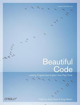 beautiful code leading programmers explain how they think 1st edition andy oram ,greg wilson 0596510047,