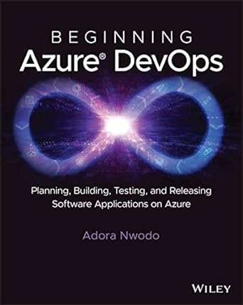 beginning azure devops planning building testing and releasing software applications on azure 1st edition