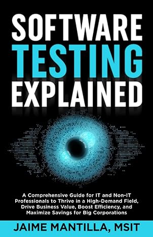 software testing explained a comprehensive guide for it and non it professionals to thrive in a high demand