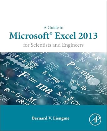 a guide to microsoft excel 2013 for scientists and engineers 1st edition bernard liengme 0128028173,