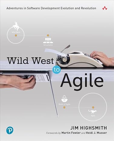 wild west to agile adventures in software development evolution and revolution 1st edition jim highsmith