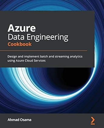 azure data engineering cookbook design and implement batch and streaming analytics using azure cloud services