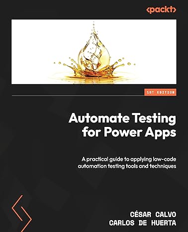 automate testing for power apps a practical guide to applying low code automation testing tools and