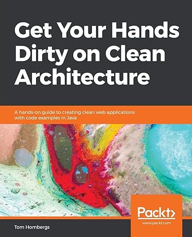 get your hands dirty on clean architecture a hands on guide to creating clean web applications with code