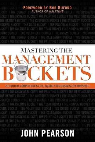 mastering the management buckets 20 critical competencies for leading your business or non profit 1st edition