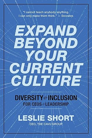 expand beyond your current culture diversity and inclusion for ceos and leadership 1st edition leslie short