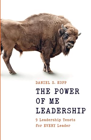 the power of me leadership 9 leadership tenets for every leader 1st edition daniel s. kopp 0578270250,