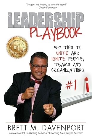 leadership playbook 50 tips to unite and ignite people teams and organizations 1st edition brett m. davenport