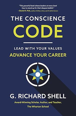 the conscience code lead with your values advance your career 1st edition g. richard shell 1400221137,