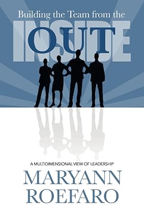 building the team from the inside out a multidimensional view of leadership 1st edition maryann roefaro