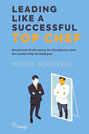 leading like a successful top chef emotional proficiency for excellence and its leadership archetypes 1st