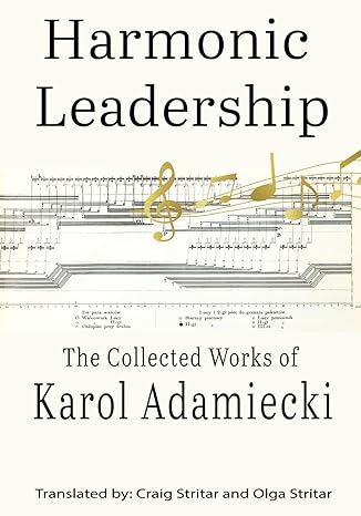 harmonic leadership the collected works of karol adamiecki 1st edition karol adamiecki ,olga stritar ,craig