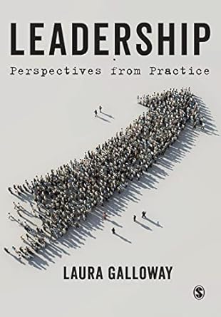 leadership perspectives from practice 1st edition laura galloway 1529793424, 978-1529793420