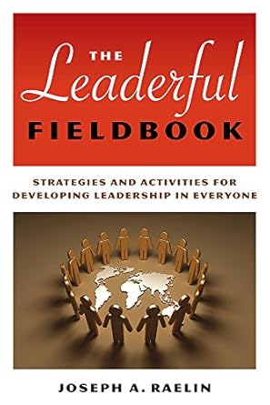 the leaderful fieldbook strategies and activities for developing leadership in everyone 1st edition joseph a.