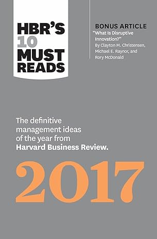 hbr s 10 must reads 2017 the definitive management ideas of the year from harvard business review 1st edition