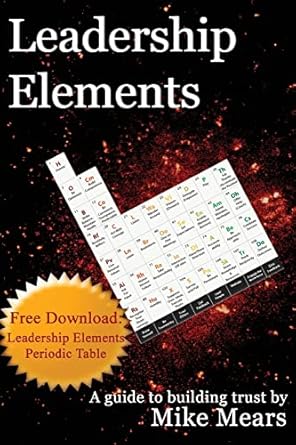 leadership elements a guide to building trust 1st edition mike mears 1492276464, 978-1492276463