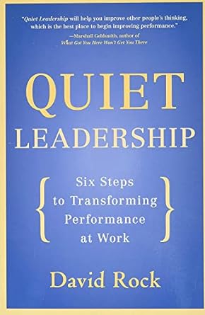 quiet leadership six steps to transforming performance at work 1st edition david rock 0060835915,