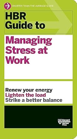 hbr guide to managing stress at work 1st edition harvard business review 1422196011, 978-1422196014