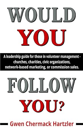 would you follow you a leadership guide for those in volunteer management churches charities civic