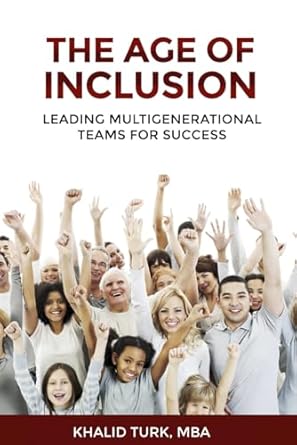 the age of inclusion leading multigenerational teams for success 1st edition khalid turk 979-8862786750