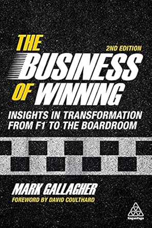 the business of winning insights in transformation from f1 to the boardroom 2nd edition mark gallagher