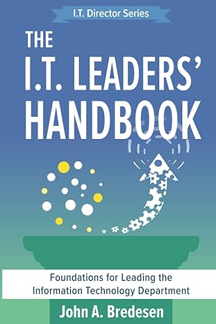 the i t leaders handbook foundations for leading the information technology department 1st edition john a.