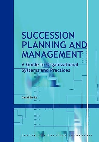 succession planning and management a guide to organizational systems and practices 1st edition david berke