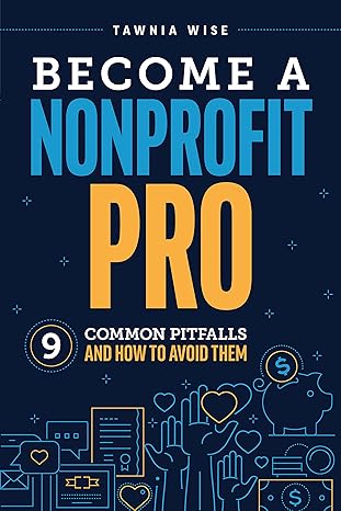 become a nonprofit pro nine common pitfalls and how to avoid them 1st edition tawnia wise 1642259012,