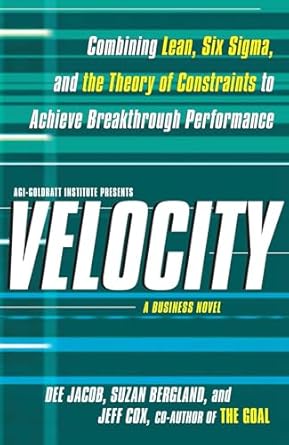 velocity combining lean six sigma and the theory of constraints to achieve breakthrough performance a