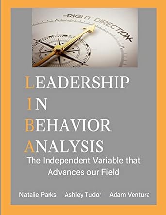 leadership in behavior analysis the independent variable that advances our field 1st edition natalie parks