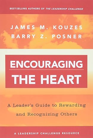 encouraging the heart a leader s guide to rewarding and recognizing others 1st edition james m. kouzes ,barry