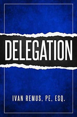 delegation a comprehensive business management and leadership guide of how to delegate and outsource to