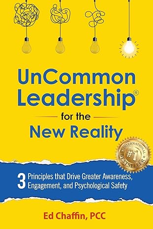 uncommon leadership for the new reality 3 principles that drive greater awareness engagement and