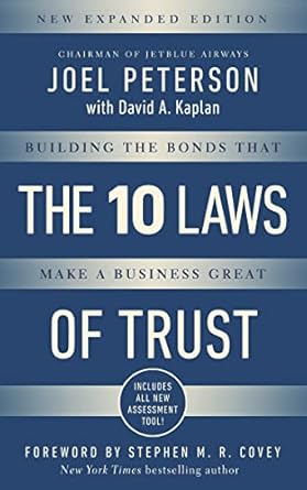 10 laws of trust expanded edition building the bonds that make a business great 1st edition joel peterson