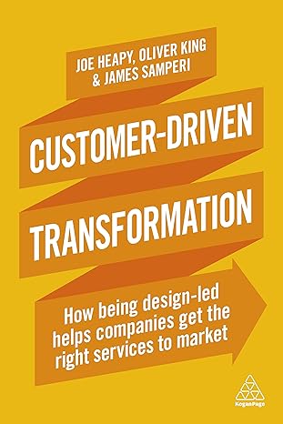 customer driven transformation how being design led helps companies get the right services to market 1st