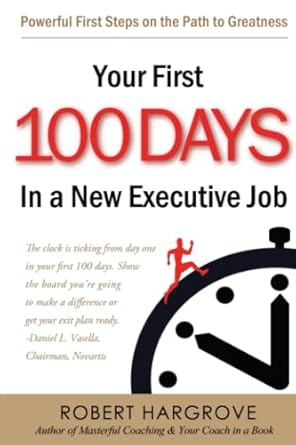 your first 100 days in a new executive job powerful first steps on the path to greatness 4th/20th/11th