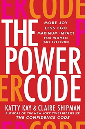 the power code more joy less ego maximum impact for women 1st edition katty kay ,claire shipman 0063341395,