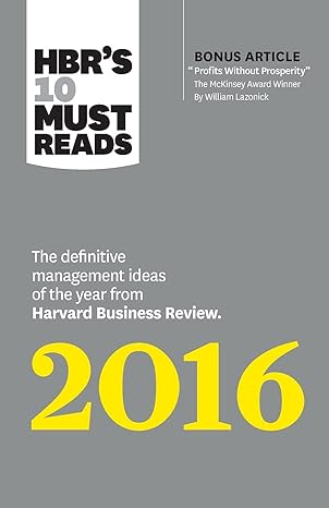 hbr s 10 must reads 20 the definitive management ideas of the year from harvard business review 2016 edition