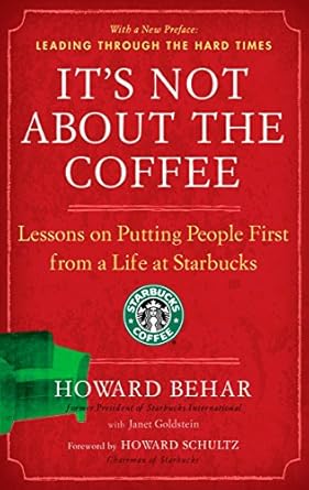 it s not about the coffee lessons on putting people first from a life at starbucks 1st edition howard behar