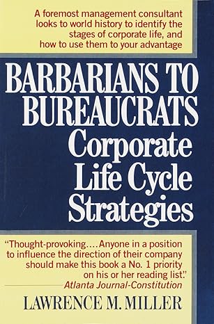 barbarians to bureaucrats corporate life cycle strategies corporate life cycle strategies 1st edition