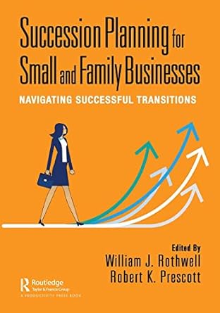 succession planning for small and family businesses 1st edition william j. rothwell ,robert k. prescott