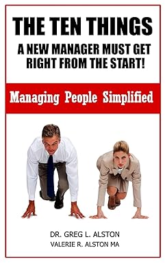 the ten things new managers must get right from the start 1st edition dr. greg l. alston 163297004x,