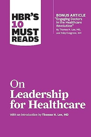 hbr s 10 must reads on leadership for healthcare 1st edition harvard business review ,thomas h. lee ,daniel