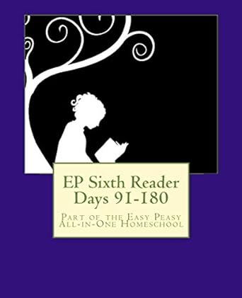 ep sixth reader days 91 180 part of the easy peasy all in one homeschool 1st edition lee giles 1505715555,