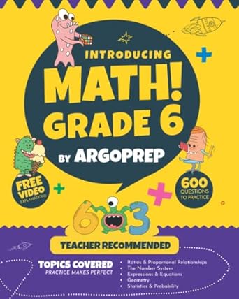 introducing math grade 6 by argoprep 600+ practice questions + comprehensive overview of each topic +