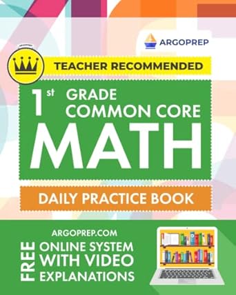 1st grade common core math daily practice workbook 1000+ practice questions and video explanations argo