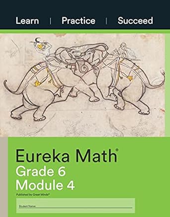 eureka math learn practice succeed grade 6 module 4 1st edition great minds 1640549676, 978-1640549678