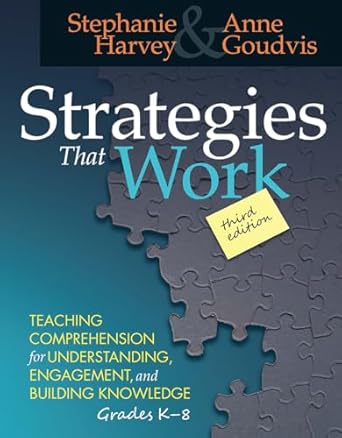 strategies that work teaching comprehension for engagement understanding and building knowledge grades k 8