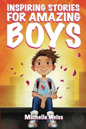 inspiring stories for amazing boys a collection of motivational tales about courage perseverance problem